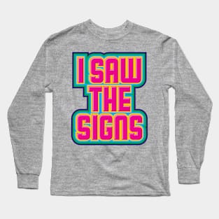 I Saw The Signs Long Sleeve T-Shirt